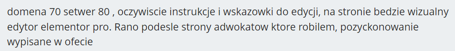 logo proste na potrzebu strony www. domena 70 setwer 80 , oczywiscie instrukcje i wskazowki do edycji, na stronie bedzie wizualny edytor elementor pro. Rano podesle strony adwokatow ktore robilem, pozyckonowanie wypisane w ofecie
