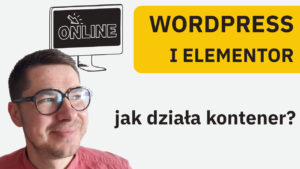obrazek wyróżniającym a na nim krzysztof kwaśniowski rysunek monitora oraz tytuły jak działa kontener oraz wordpress i elementor