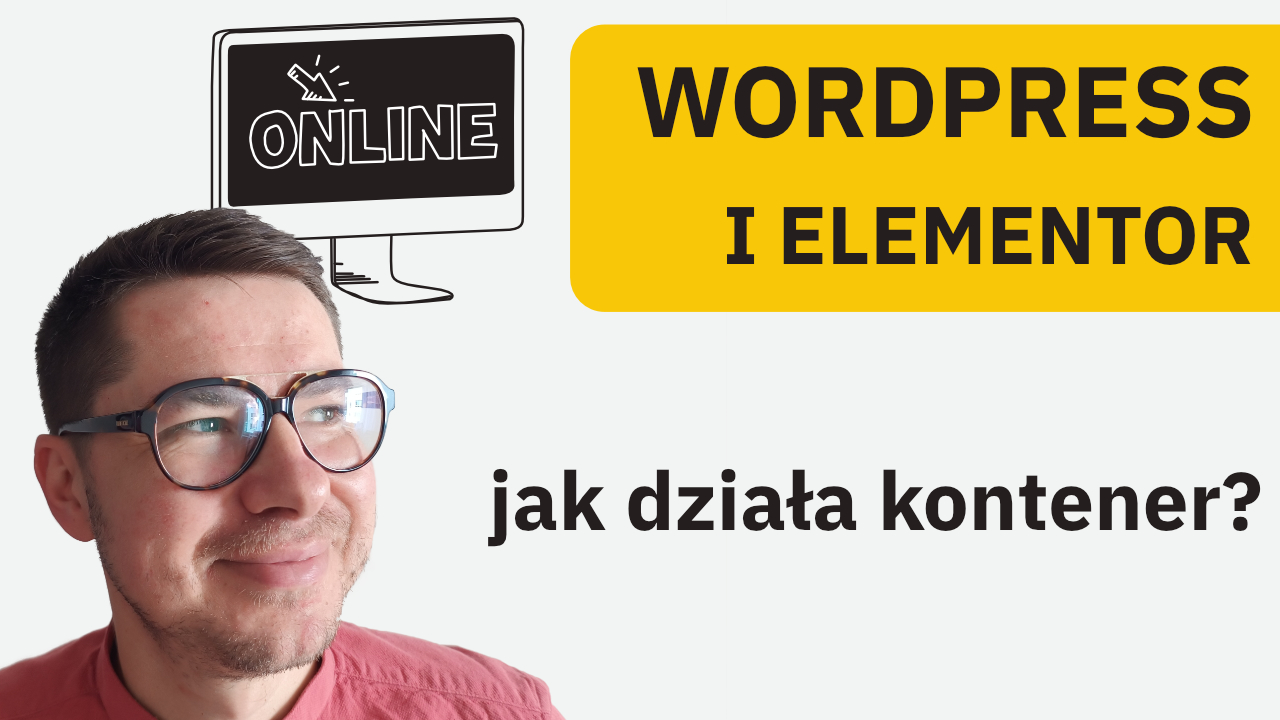 obrazek wyróżniającym a na nim krzysztof kwaśniowski rysunek monitora oraz tytuły jak działa kontener oraz wordpress i elementor