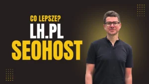 krzysztof kwaśniowski i napis co lepsze seohost czy lh.pl